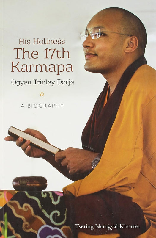 His Holiness The 17th Karmapa Ogyen Trinley Dorje
A Biography By Tsering Namgyal Khortsa image 1
