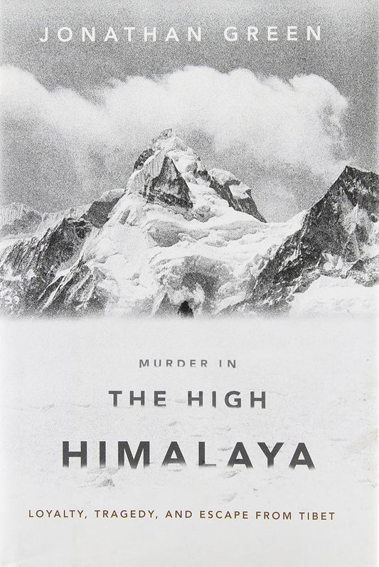 Murder in the High Himalaya: Loyalty, Tragedy, and Escape from Tibet
by Jonathan Green - TIBET HOUSE US NYC