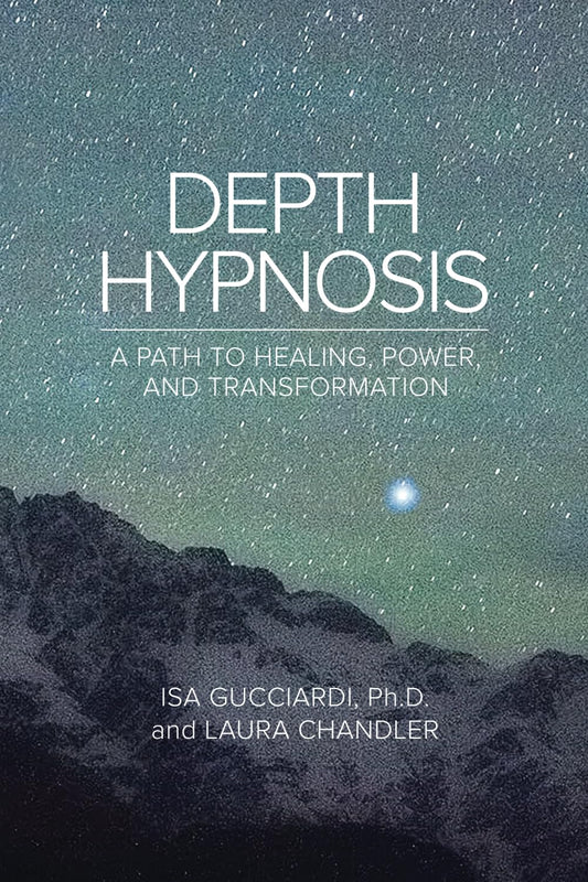 Depth Hypnosis: A Path to Healing, Power, and Transformation by Isa Gucciardi Ph.D. (Author), Laura Chandler (Author)  Format: Paperback image 1