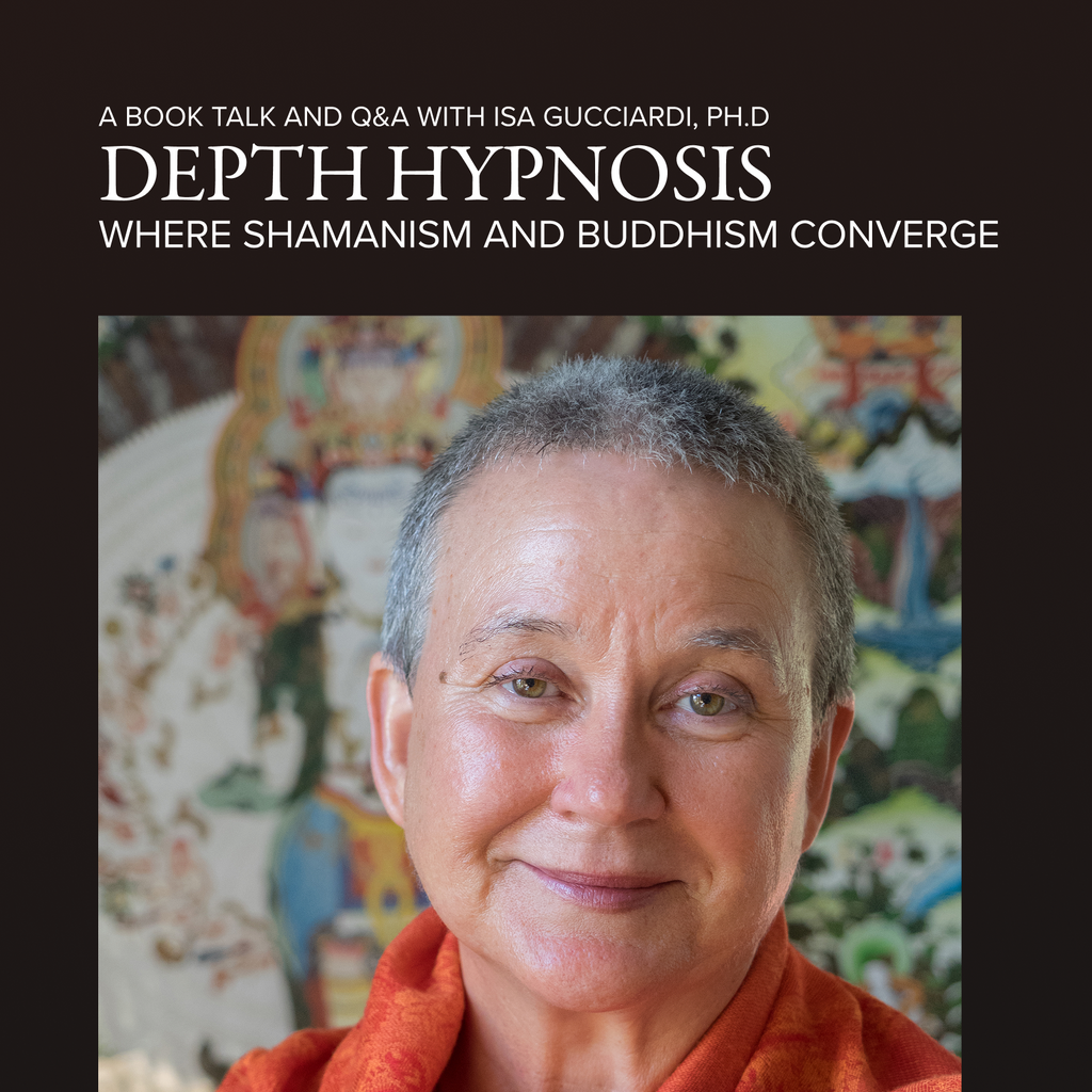 Depth Hypnosis: Where Shamanism and Buddhism Converge | a Book Talk and Q&A with Isa Gucciardi, Ph.D.