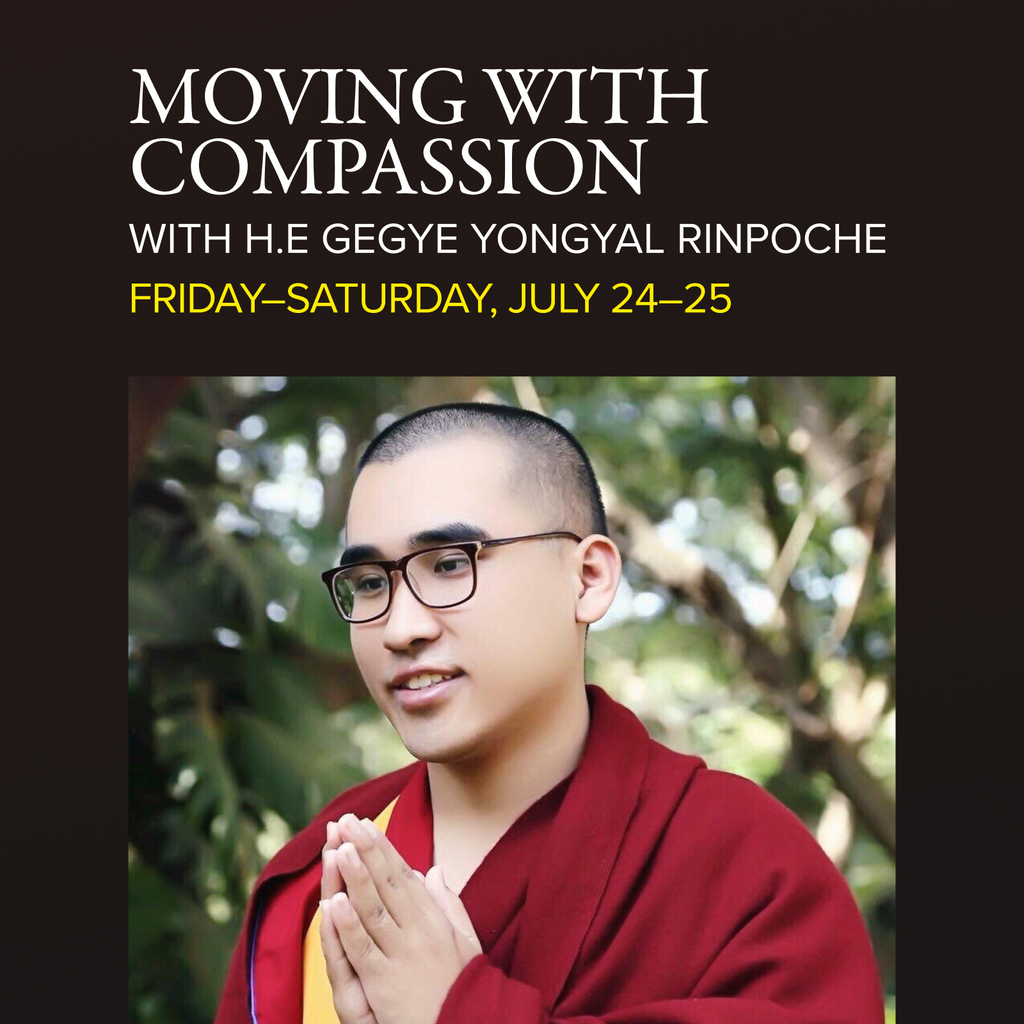 Moving with Compassion: Nurturing the Awakening of the Heart Through Meditation | with H.E Gegye Yongyal Rinpoche