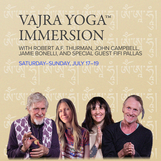 VAJRA YOGA™ IMMERSION | Singing Yourself Awake: the Foundations of Mantra Practice | with Robert A.F. Thurman, John Campbell, Jamie Bonelli, and special guest Fifi Pallas