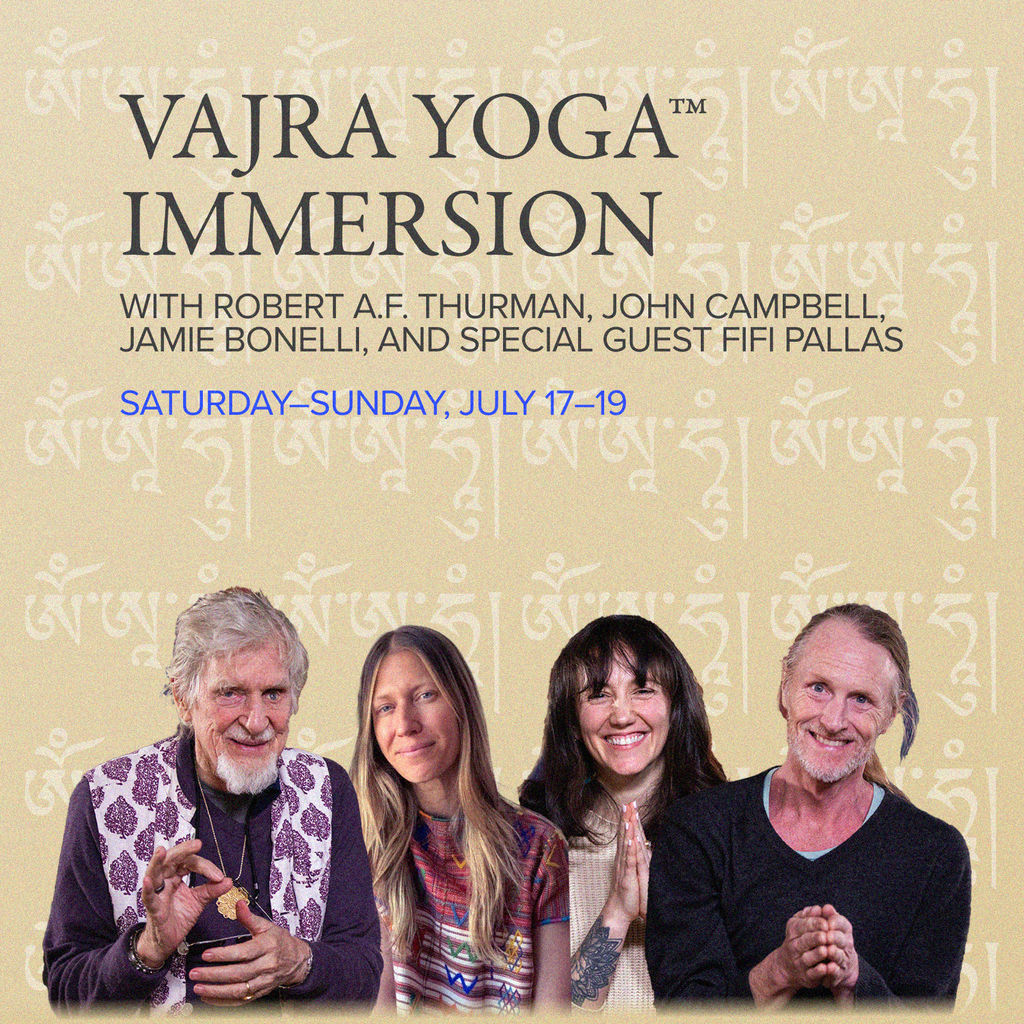 VAJRA YOGA™ IMMERSION | Singing Yourself Awake: the Foundations of Mantra Practice | with Robert A.F. Thurman, John Campbell, Jamie Bonelli, and special guest Fifi Pallas
