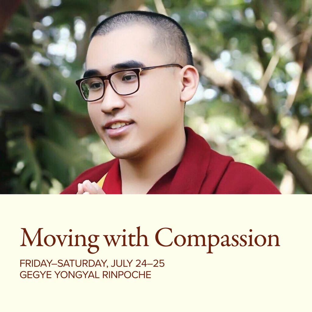 Moving with Compassion: Nurturing the Awakening of the Heart Through Meditation | with H.E Gegye Yongyal Rinpoche
