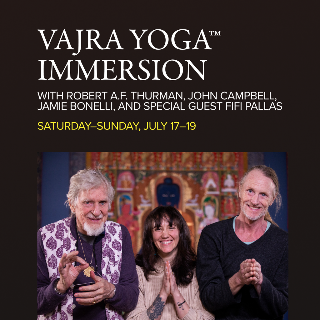 VAJRA YOGA™ IMMERSION | Singing Yourself Awake: the Foundations of Mantra Practice | with Robert A.F. Thurman, John Campbell, Jamie Bonelli, and special guest Fifi Pallas