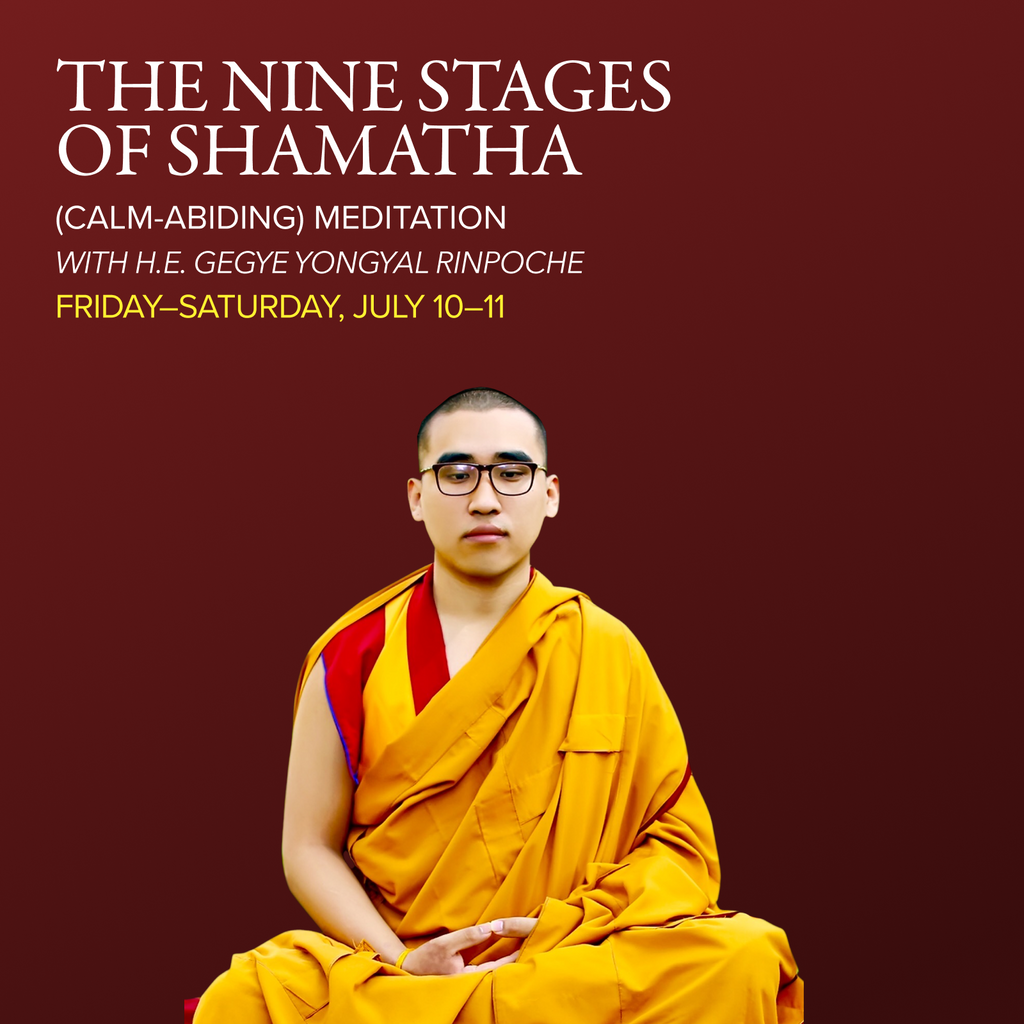 The Nine Stages of Shamatha (Calm-Abiding) Meditation | with H.E Gegye Yongyal Rinpoche