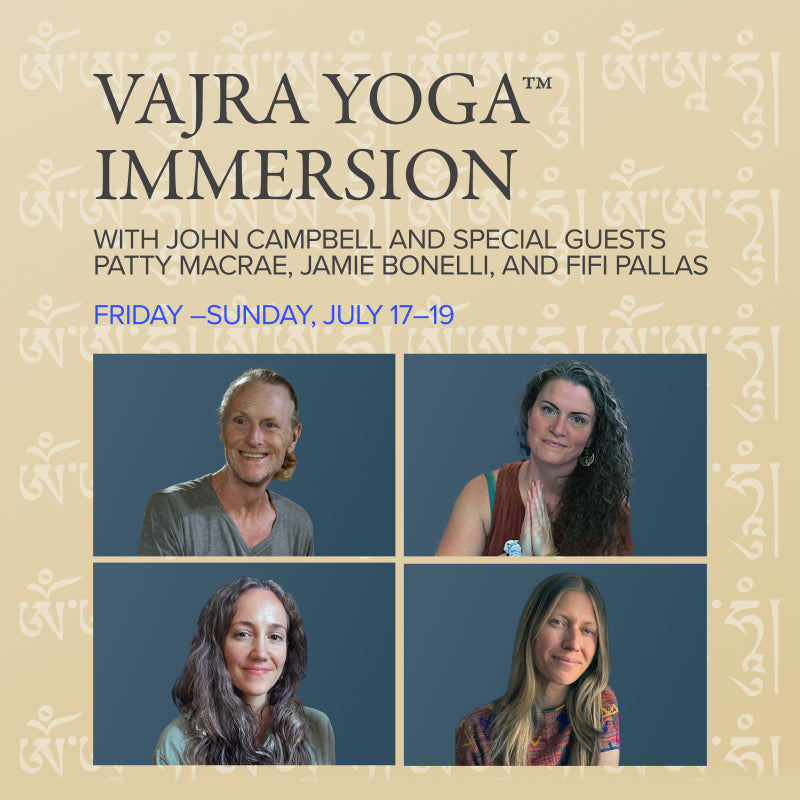 VAJRA YOGA™ IMMERSION | Singing Yourself Awake: the Foundations of Mantra Practice | with John Campbell and special guests Patty MacRae, Jamie Bonelli, and Fifi Pallas.