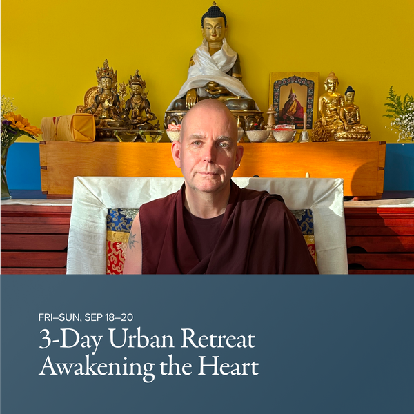 3-Day Urban Retreat | Awakening the Heart: Method and Insight | with Venerable Losang Gendun
