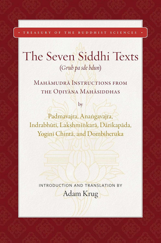 The Seven Siddhi Texts: Mahamudra Instructions from the Odiyana Mahasiddhas (Treasury of the Buddhist Sciences) Hardcover - TIBET HOUSE US NYC