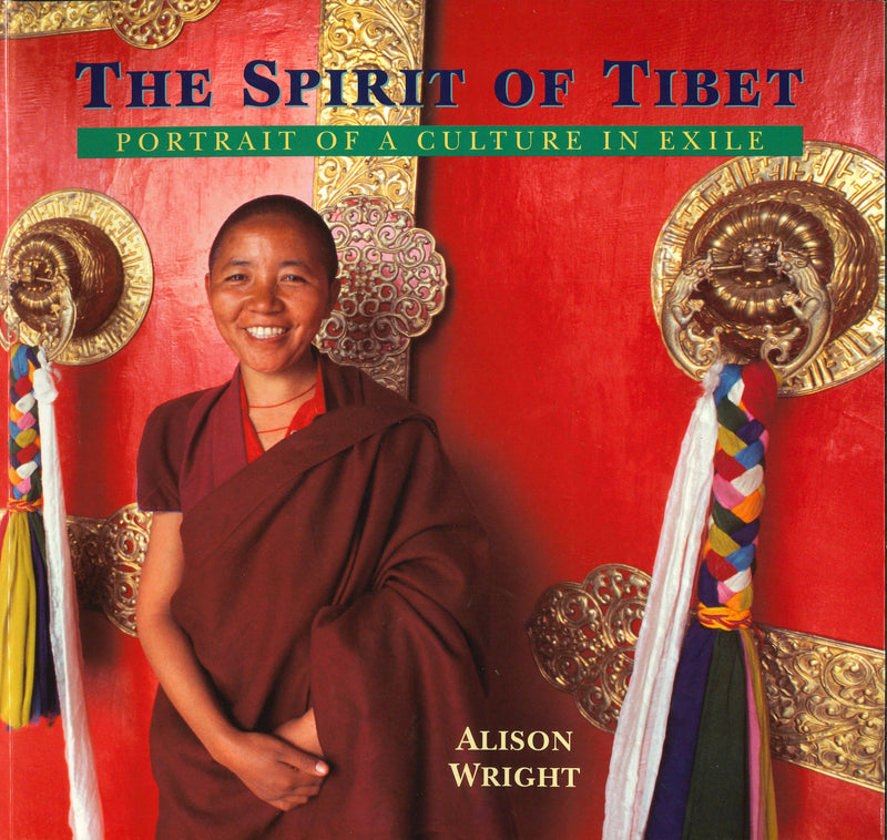 The Spirit of Tibet: Portrait of a Culture in Exile by Alison Wright image 1