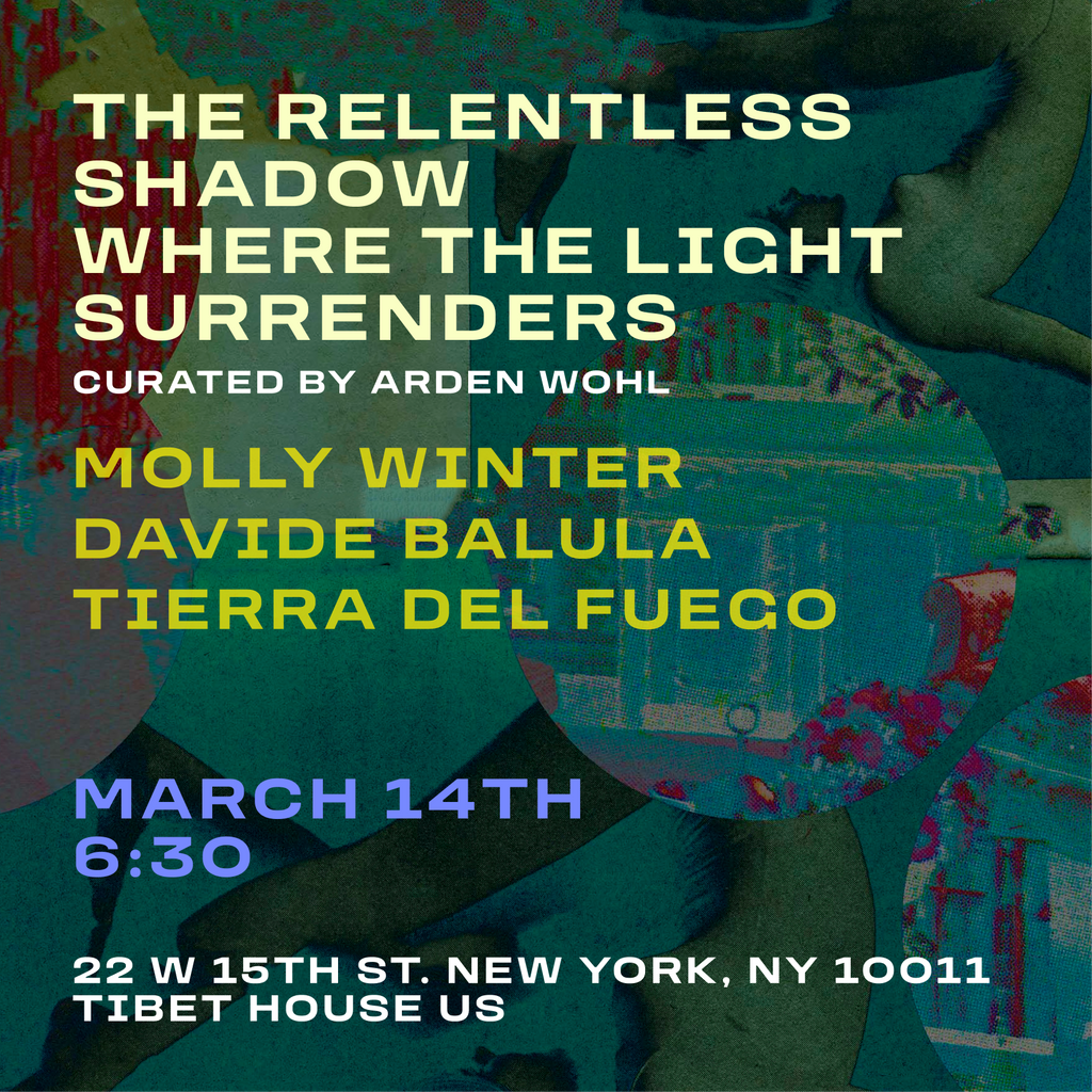 The Relentless Shadow Where The Light Surrenders Featuring Molly Winter, Davide Balula & Tierra Del Fuego | Curated By Arden Wohl