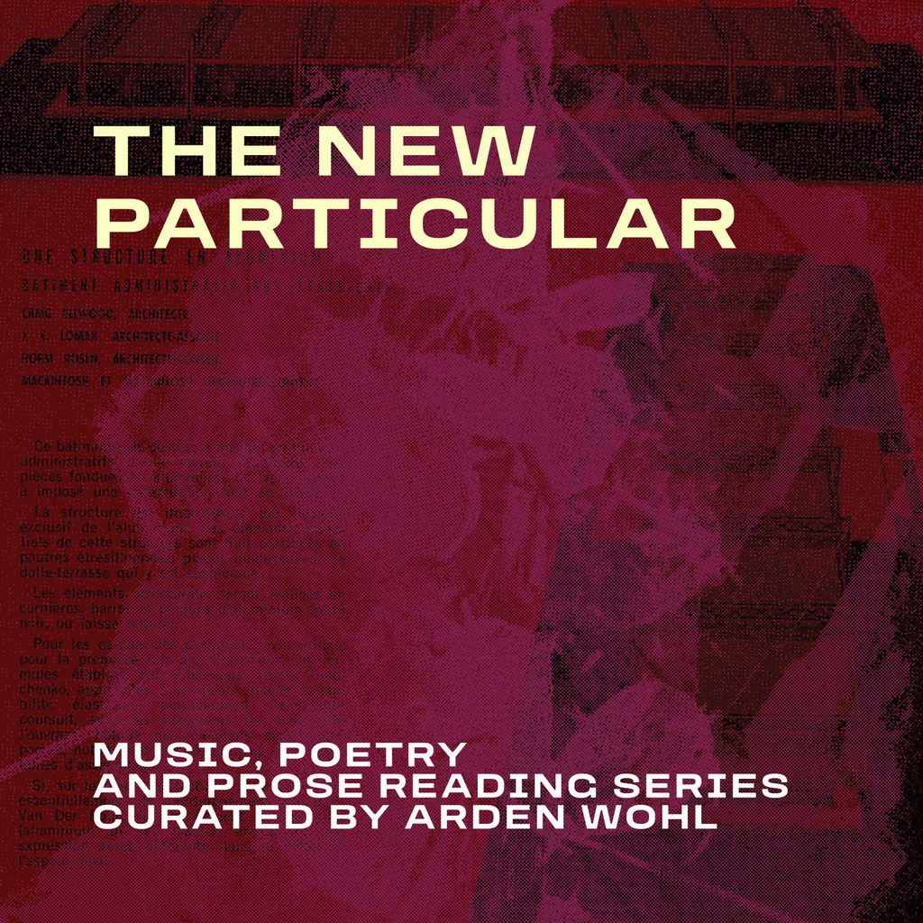 The New Particular | Music, Poetry and Prose Reading Series Curated By Arden Wohl | October