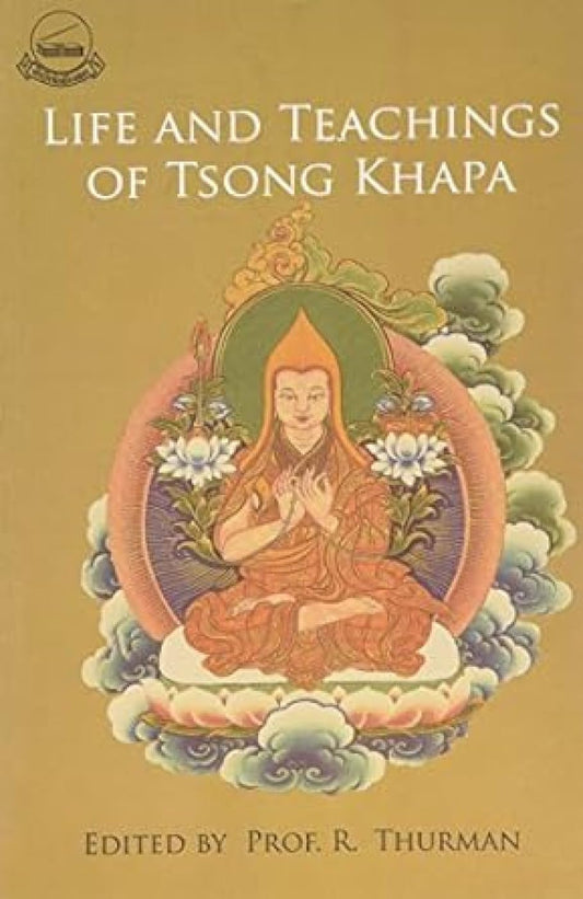 The Life and Teachings of Tsongkhapa
by Robert A. F. Thurman - TIBET HOUSE US NYC