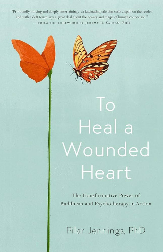 To Heal a Wounded Heart: The Transformative Power of Buddhism and Psychotherapy in Action
by Pilar Jennings - TIBET HOUSE US NYC