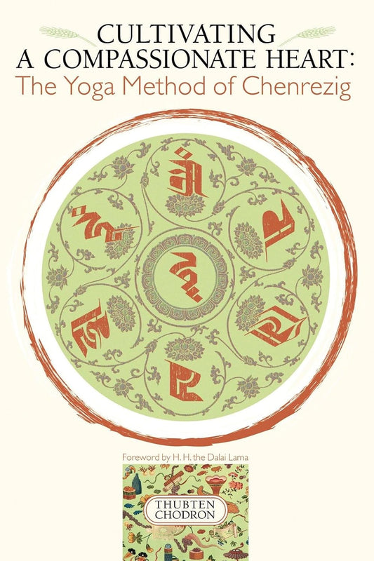 Cultivating a Compassionate Heart: The Yoga Method of Chenrezig by Thubten Chodron - TIBET HOUSE US NYC
