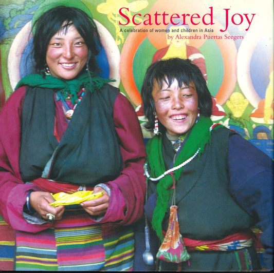 Scattered Joy: A celebration of women and children in Asia by Alexandra Puertas Seegers - TIBET HOUSE US NYC