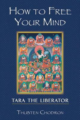 How to Free Your Mind – The Practice of Tara the Liberator By Thubten Chodron - TIBET HOUSE US NYC