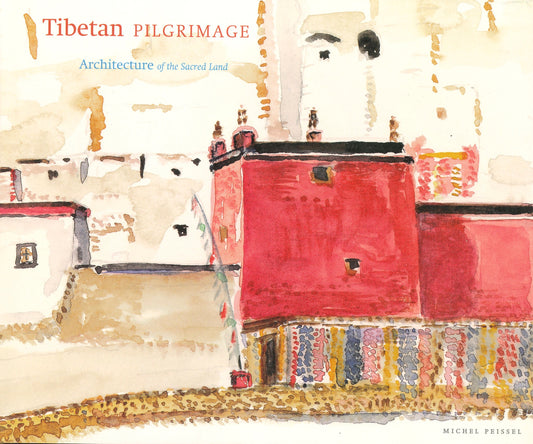 Tibetan Pilgrimage: Architecture of the Sacred Land by Michel Peissel - TIBET HOUSE US NYC