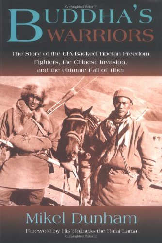 Buddha's Warriors: The Story of the CIA-Backed Tibetan Freedom Fighters, the Chinese Communist Invasion
by Mikel Dunham - TIBET HOUSE US NYC